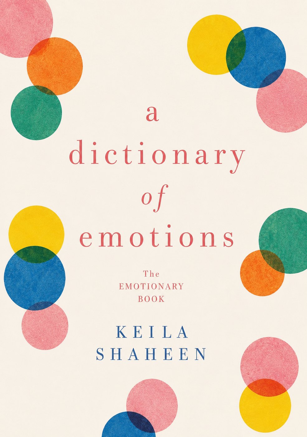 A Dictionary of Emotions: The Emotionary Book, by Keila Shaheen